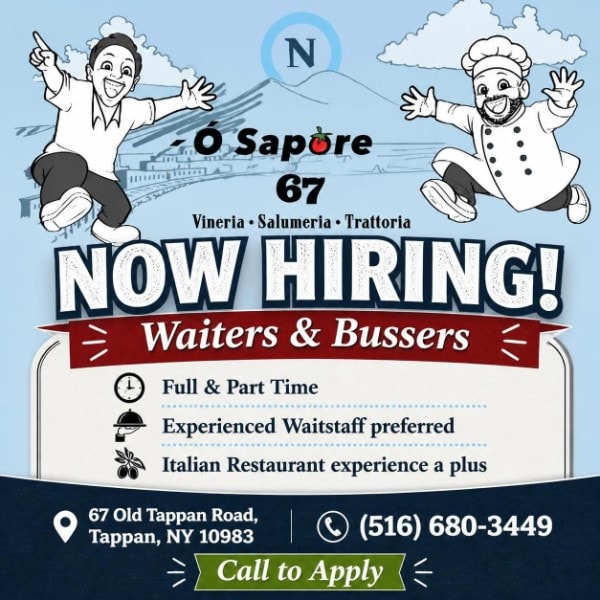 Now hiring waiters and bussers — Ó Sapore 67, 67 Old Tappan Road, Tappan NY. Call (516) 680-3449.